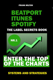 Beatport Itunes Spotify - The Label Secrets Book Enter The Top of The Charts - Enter The Top Of The Charts Systems and Strategies