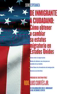 De inmigrante a ciudadano (A Simple Guide to US Immigration) - Como obtener o cambiar su estatus migratorio en Estados Unidos (How to Change Your Immigration Status in the United States)