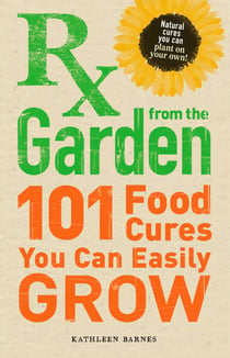 RX from the Garden - 101 Food Cures You Can Easily Grow