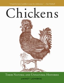 Chickens - Their Natural and Unnatural Histories