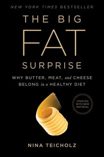 The Big Fat Surprise - Why Butter, Meat and Cheese Belong in a Healthy Diet