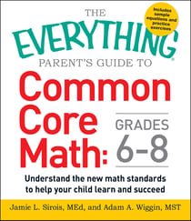The Everything Parent's Guide to Common Core Math Grades 6-8 - Understand the New Math Standards to Help Your Child Learn and Succeed
