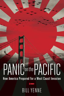 Panic on the Pacific - How America Prepared for the West Coast Invasion