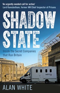 Shadow State - Inside the Secret Companies that Run Britain