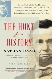 The Hunt for History - On the Trail of the World's Lost Treasures—from the Letters of Lincoln, Churchill, and Einstein to the Secret Recordings Onboard JFK's Air Force One