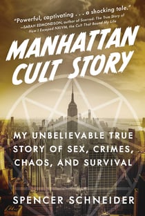 Manhattan Cult Story - My Unbelievable True Story of Sex, Crimes, Chaos, and Survival
