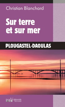 Sur terre et sur mer - Plougastel-Daoulas - Tome 1