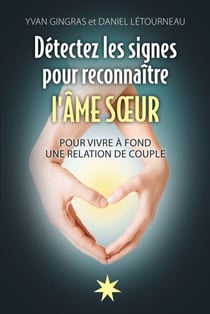 Détectez les signes pour reconnaître l'Âme soeur - Pour vivre à fond une relation de couple