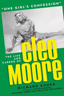 “One Girl’s Confession” — The Life and Career of Cleo Moore