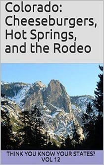 Colorado: Cheeseburgers, Hot Springs, and the Rodeo - Think You Know Your States?, #12