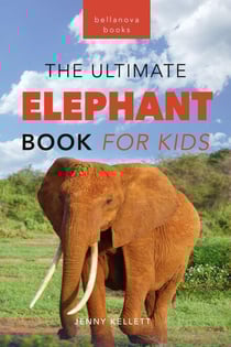 Elephants: The Ultimate Elephant Book for Kids - Animal Books for Kids, #23