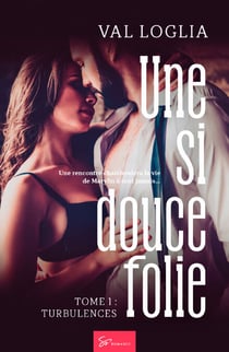 Une si douce folie -Turbulences - Romance entre routine familiale et passion interdite