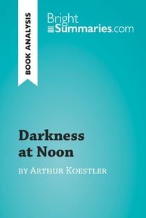 Darkness at Noon by Arthur Koestler (Book Analysis) - Detailed Summary, Analysis and Reading Guide