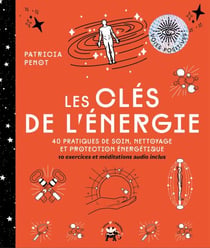 Les Clés de l'énergie - 40 pratiques de soin, nettoyage et protection énergétique