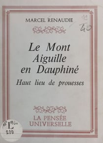 Le mont Aiguille en Dauphiné - Haut lieu de prouesses