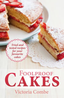 Foolproof Cakes - Tried and tested recipes for your favourite cakes