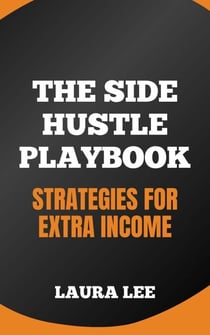 The Side Hustle Playbook: Strategies for Extra Income