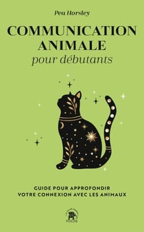 Communication animale pour débutants - Guide pour approfondir votre connexion avec les animaux