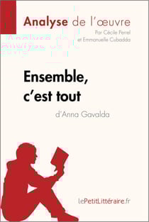 Ensemble, c'est tout d'Anna Gavalda (Analyse de l'oeuvre) - Roman touchant sur la solitude, l’amitié et la famille choisie à Paris. Parfait pour les lecteurs de littérature française contemporaine.