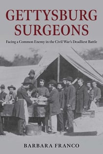Gettysburg Surgeons - Facing a Common Enemy in the Civil War's Deadliest Battle