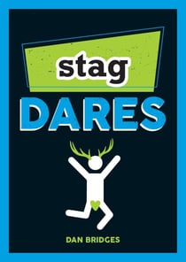 Stag Dares - A Collection of Ridiculous and Riotous Ways to Energise Any Stag Do