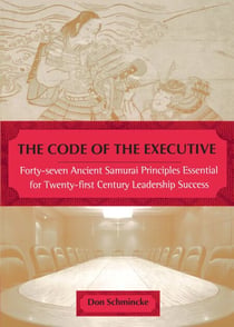 The Code of the Executive - Forty-seven Ancient Samurai Principles Essential for Twenty-first Century Leadership Success