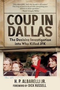 Coup in Dallas - The Decisive Investigation into Who Killed JFK