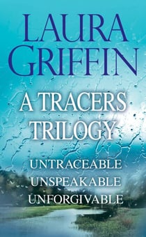Laura Griffin - A Tracers Trilogy - Untraceable, Unspeakable, Unforgivable