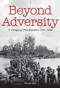 Beyond Adversity - U' Company, 15th Battalion 1941-1942