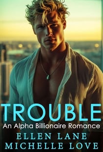 Trouble: An Alpha Billionaire Romance - Never Been Caught, #6