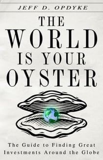 The World Is Your Oyster - The Guide to Finding Great Investments Around the Globe
