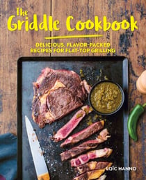 The Griddle Cookbook - Delicious, Flavor-Packed Recipes for Flat-Top Grilling