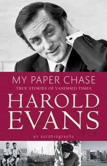 My Paper Chase - True Stories of Vanished Times: An Autobiography