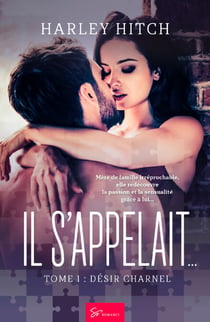 Il s'appelait… - Désir Charnel - Romance addictive : quand un coup de foudre vient tout bouleverser