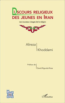 Discours religieux des jeunes en Iran - Les nouveaux visages de la religion - Préface de David Rigoulet-Roze