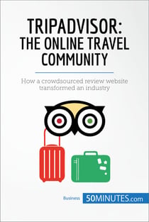 TripAdvisor: The Online Travel Community - How a crowdsourced review website transformed an industry
