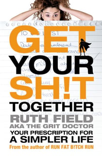 Get Your Sh!t Together - Your Prescription for a Simpler Life