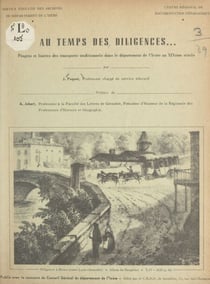 Au temps des diligences - Progrès et limites des transports traditionnels dans le département de l'Isère au XIXe siècle