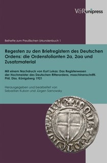 Regesten zu den Briefregistern des Deutschen Ordens: die Ordensfolianten 2a, 2aa und Zusatzmaterial - Mit einem Nachdruck von Kurt Lukas: Das Registerwesen der Hochmeister des Deutschen Ritterordens, maschinenschriftl. Phil. Diss. Königsberg 1921