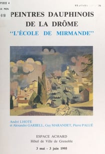 Peintres dauphinois de la Drôme : l'École de Mirmande - Exposition, Espace Achard, Hôtel de Ville de Grenoble, 3 mai-3 juin 1995