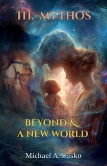 Beyond & a New World: III Mythos - Beyond and a New World, #3