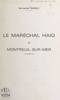 Le Maréchal Haig à Montreuil-sur-Mer