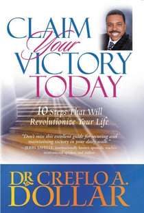 Claim Your Victory Today - 10 Steps That Will Revolutionize Your Life