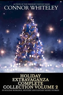 Holiday Extravaganza Complete Collection Volume 2: 33 Holiday Romance, Mystery and Fantasy Short Stories - Holiday Extravaganza Collections, #21