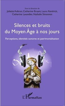 Silences et bruits du Moyen Âge à nos jours - Perceptions, identités sonores et patrimonialisation