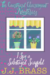 I Spy a Sabotaged Scaffold - The Courtyard Clairvoyant Mysteries, #2