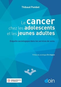 Le cancer chez les adolescents et les jeunes adultes - Enquête sociologique dans les services de soins