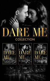 The Dare Me Collection - Make Me Want (The Make Me Series) / Make Me Need / Make Me Yours / Naughty or Nice / Losing Control / Our Little Secret / Close to the Edge / Pleasure Payback / Enemies with Benefits