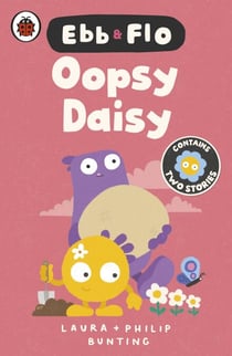 Ebb and Flo: Oopsy Daisy and I Want That One - Two hilarious stories designed to get children excited about reading