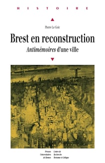 Brest en reconstruction - Antimémoires d'une ville